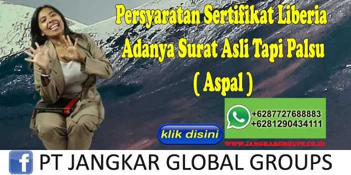 Persyaratan Sertifikat Liberia Adanya Surat Asli Tapi Palsu ( Aspal )