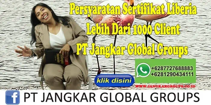 Persyaratan Sertifikat Liberia Lebih Dari 1000 Client PT Jangkar Global Groups