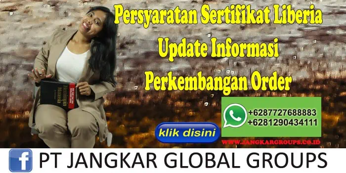 Persyaratan Sertifikat Liberia Update Informasi Perkembangan Order