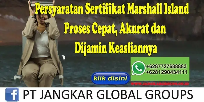 Persyaratan Sertifikat Marshall Island Proses Cepat, Akurat dan Dijamin Keasliannya