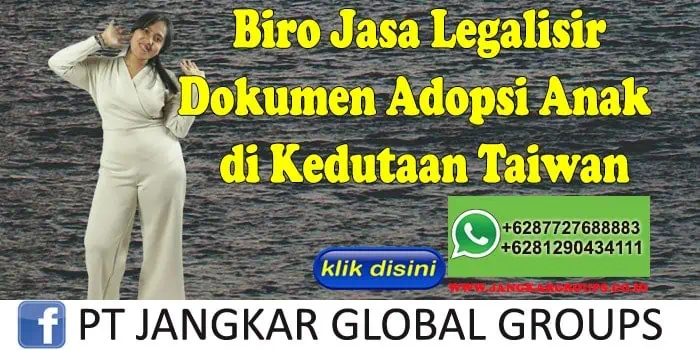 Biro Jasa Legalisir Dokumen Adopsi Anak di Kedutaan Taiwan