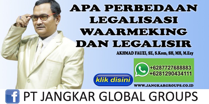 APA PERBEDAAN LEGALISIR WAARMEKING DAN LEGALISIR AKHMAD FAUZI SH MH