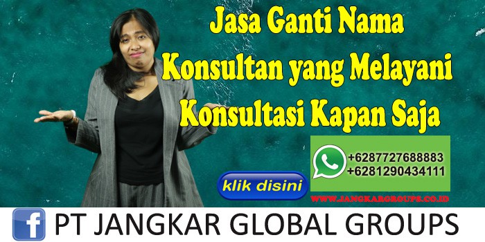 Jasa Ganti Nama Konsultan yang Melayani Konsultasi Kapan Saja