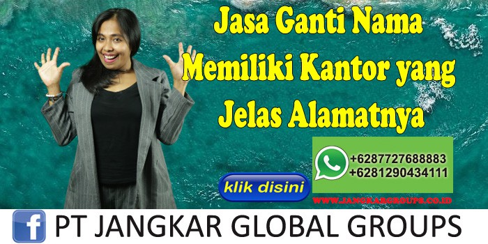 Jasa Ganti Nama Memiliki Kantor yang Jelas Alamatnya