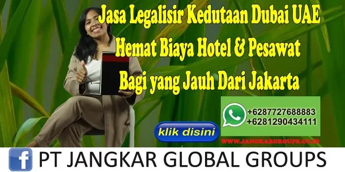 Jasa Legalisir Kedutaan Dubai UAE Hemat Biaya Hotel & Pesawat Bagi yang Jauh Dari Jakarta