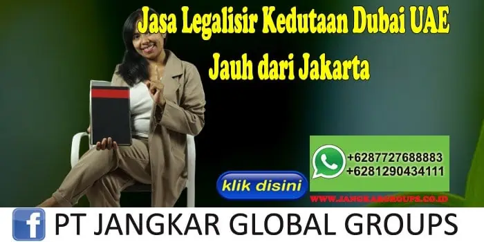 Jasa Legalisir Kedutaan Dubai UAE Jauh dari Jakarta