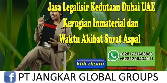 Jasa Legalisir Kedutaan Dubai UAE Kerugian Inmaterial dan Waktu Akibat Surat Aspal