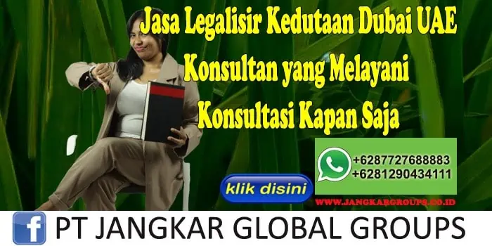 Jasa Legalisir Kedutaan Dubai UAE Konsultan yang Melayani Konsultasi Kapan Saja