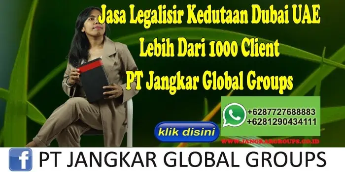 Jasa Legalisir Kedutaan Dubai UAE Lebih Dari 1000 Client PT Jangkar Global Groups