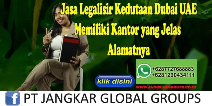 Jasa Legalisir Kedutaan Dubai UAE Memiliki Kantor yang Jelas Alamatnya