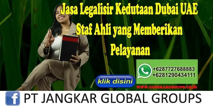 Jasa Legalisir Kedutaan Dubai UAE Staf Ahli yang Memberikan Pelayanan