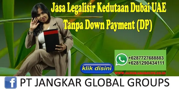 Jasa Legalisir Kedutaan Dubai UAE Tanpa Down Payment (DP)