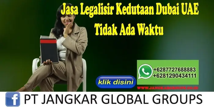 Jasa Legalisir Kedutaan Dubai UAE Tidak Ada Waktu