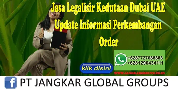 Jasa Legalisir Kedutaan Dubai UAE Update Informasi Perkembangan Order