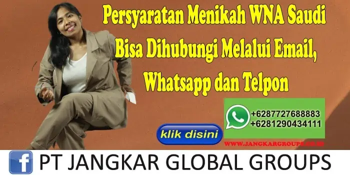 PERSYARATAN MENIKAH WNA SAUDI Bisa Dihubungi Melalui Email, Whatsapp dan Telpon