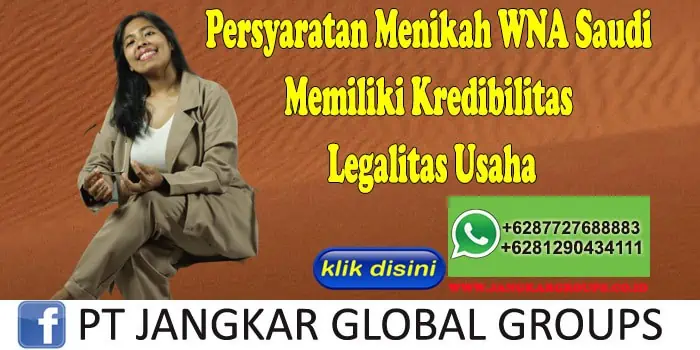 PERSYARATAN MENIKAH WNA SAUDI Memiliki Kredibilitas Legalitas Usaha