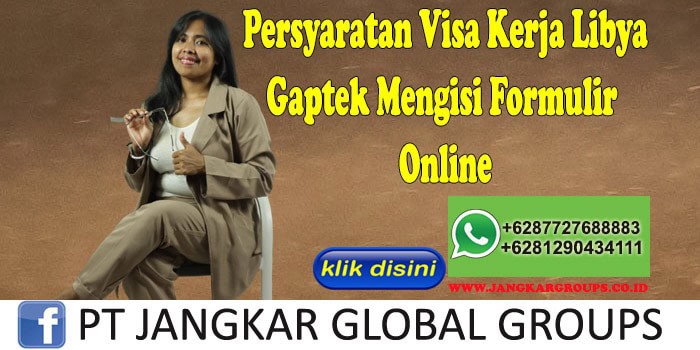 Persyaratan Visa Kerja Libya Gaptek Mengisi Formulir Online