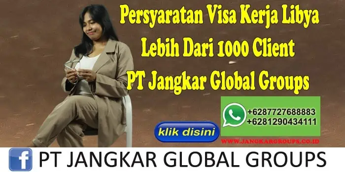 Persyaratan Visa Kerja Libya Lebih Dari 1000 Client PT Jangkar Global Groups