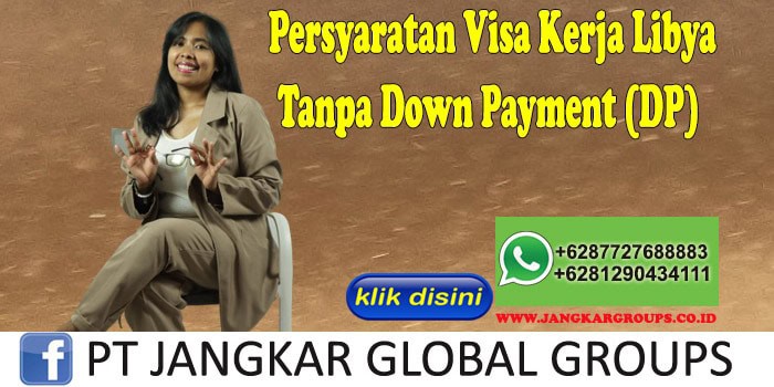 Persyaratan Visa Kerja Libya Tanpa Down Payment (DP)