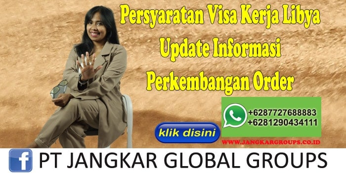 Persyaratan Visa Kerja Libya Update Informasi Perkembangan Order