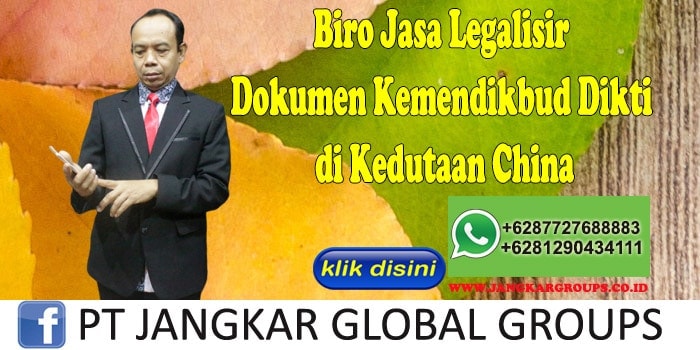 Biro Jasa Legalisir Dokumen Kemendikbud Dikti di Kedutaan China