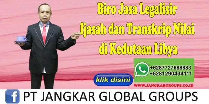 Biro Jasa Legalisir Ijasah dan Transkrip Nilai di Kedutaan Libya