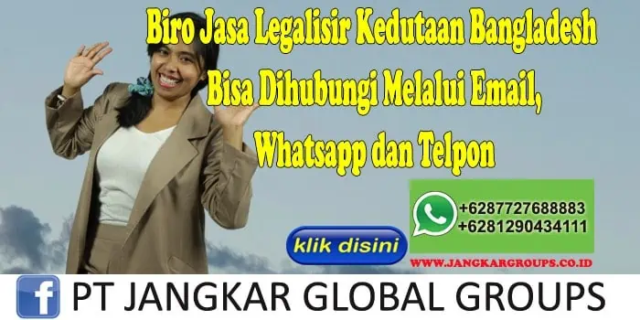 Biro Jasa Legalisir Kedutaan Bangladesh Bisa Dihubungi Melalui Email, Whatsapp dan Telpon