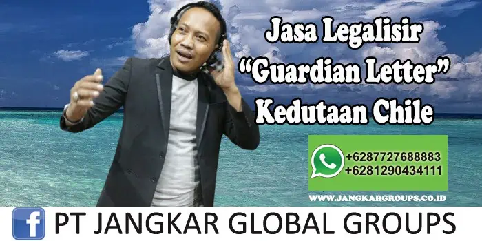 Jasa Legalisir Guardian Letter Kedutaan Chile