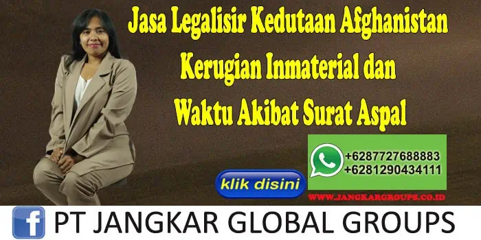 Jasa Legalisir Kedutaan Afghanistan Kerugian Inmaterial dan Waktu Akibat Surat Aspal