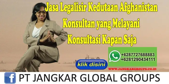 Jasa Legalisir Kedutaan Afghanistan Konsultan yang Melayani Konsultasi Kapan Saja