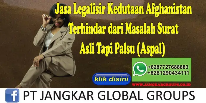 Jasa Legalisir Kedutaan Afghanistan Terhindar dari Masalah Surat Asli Tapi Palsu (Aspal)