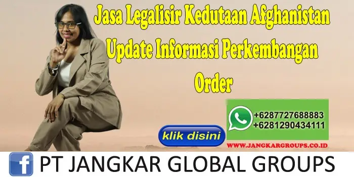 Jasa Legalisir Kedutaan Afghanistan Update Informasi Perkembangan Order