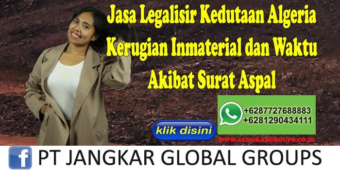 Jasa Legalisir Kedutaan Algeria Kerugian Inmaterial dan Waktu Akibat Surat Aspal