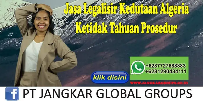 Jasa Legalisir Kedutaan Algeria Ketidak Tahuan Prosedur