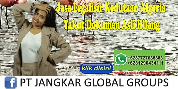 Jasa Legalisir Kedutaan Algeria Takut Dokumen Asli Hilang