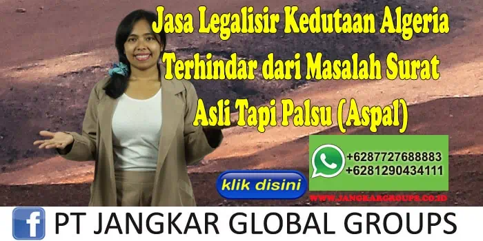 Jasa Legalisir Kedutaan Algeria Terhindar dari Masalah Surat Asli Tapi Palsu (Aspal)