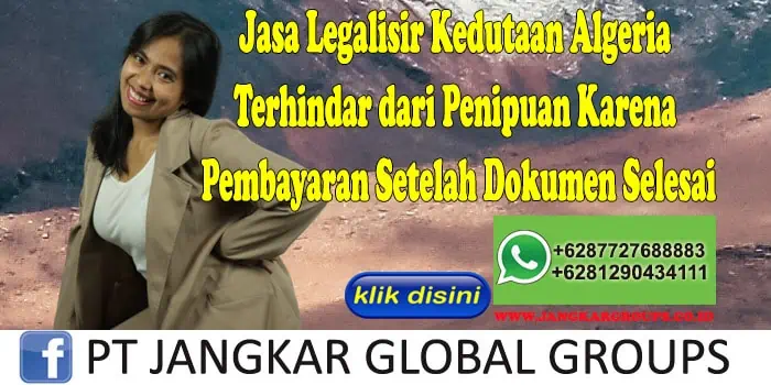 Jasa Legalisir Kedutaan Algeria Terhindar dari Penipuan Karena Pembayaran Setelah Dokumen Selesai