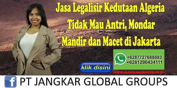 Jasa Legalisir Kedutaan Algeria Tidak Mau Antri, Mondar Mandir dan Macet di Jakarta