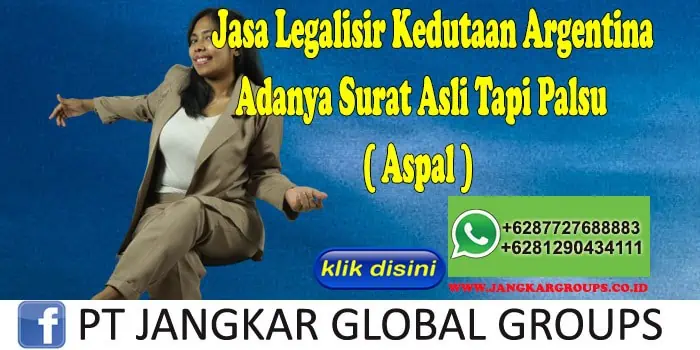 Jasa Legalisir Kedutaan Argentina Adanya Surat Asli Tapi Palsu ( Aspal )