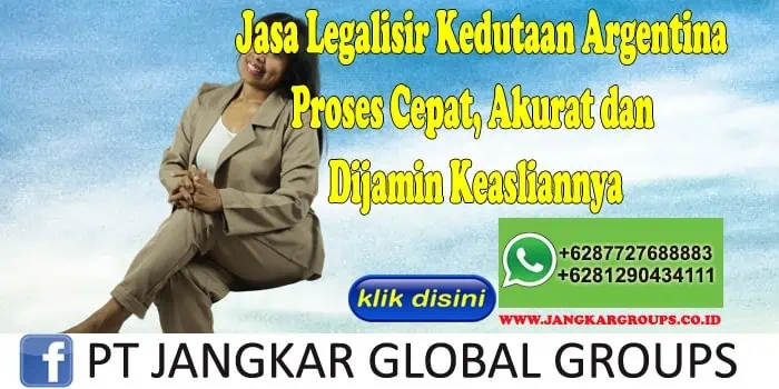 Jasa Legalisir Kedutaan Argentina Proses Cepat, Akurat dan Dijamin Keasliannya