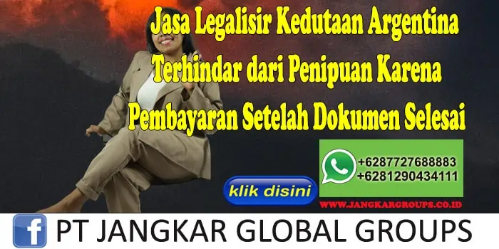 Jasa Legalisir Kedutaan Argentina Terhindar dari Penipuan Karena Pembayaran Setelah Dokumen Selesai