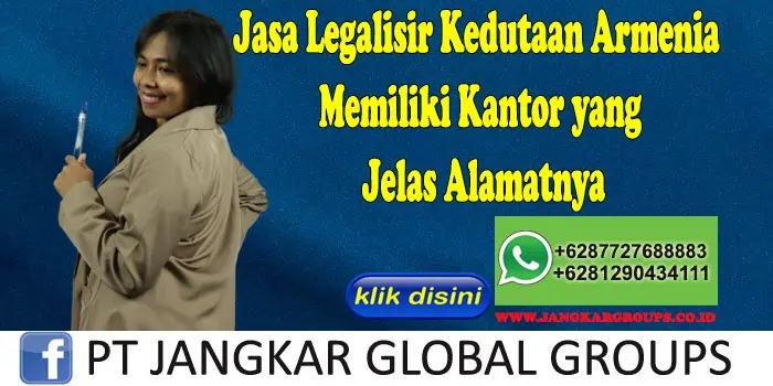 Jasa Legalisir Kedutaan Armenia Memiliki Kantor yang Jelas Alamatnya