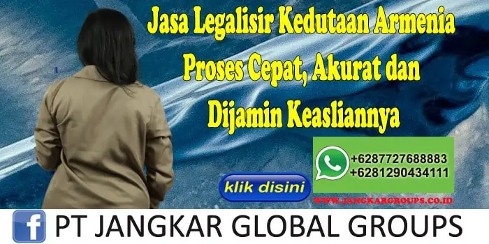 Jasa Legalisir Kedutaan Armenia Proses Cepat, Akurat dan Dijamin Keasliannya