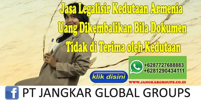 Jasa Legalisir Kedutaan Armenia Uang Dikembalikan Bila Dokumen Tidak di Terima oleh Kedutaan