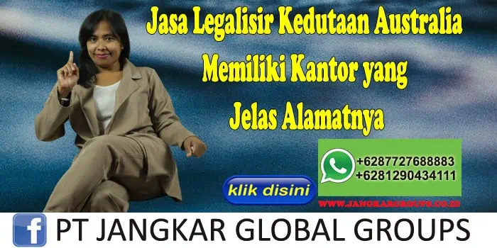 Jasa Legalisir Kedutaan Australia Memiliki Kantor yang Jelas Alamatnya