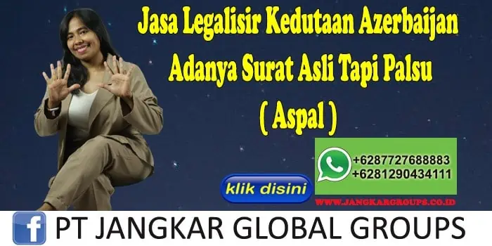 Jasa Legalisir Kedutaan Azerbaijan Adanya Surat Asli Tapi Palsu ( Aspal )