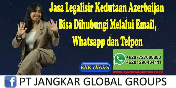 Jasa Legalisir Kedutaan Azerbaijan Bisa Dihubungi Melalui Email, Whatsapp dan Telpon