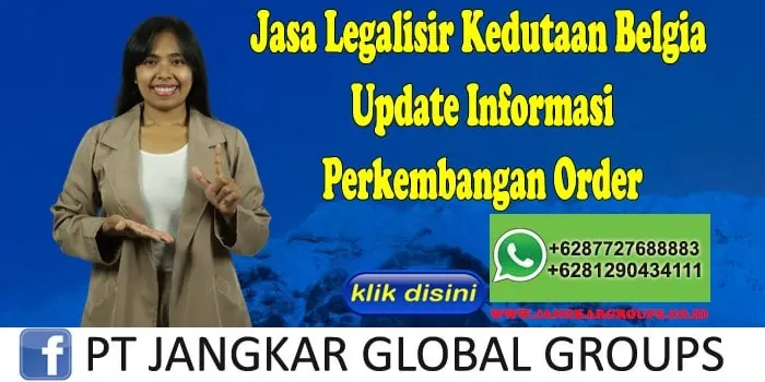 Jasa Legalisir Kedutaan Belgia Update Informasi Perkembangan Order