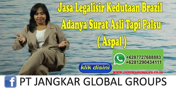 Jasa Legalisir Kedutaan Brazil Adanya Surat Asli Tapi Palsu ( Aspal )