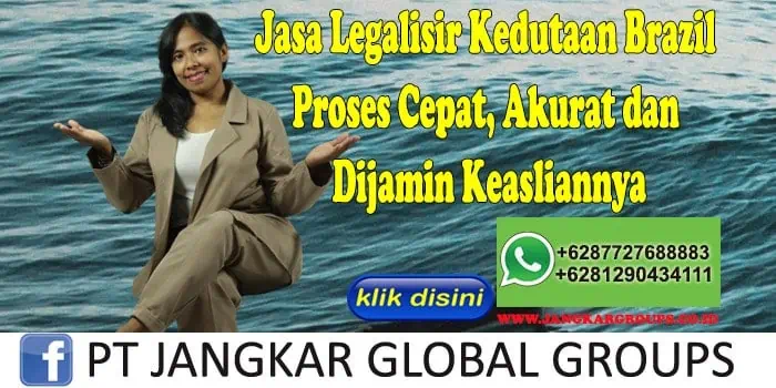 Jasa Legalisir Kedutaan Brazil Proses Cepat, Akurat dan Dijamin Keasliannya